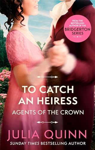 To Catch An Heiress: by the bestselling author of Bridgerton (Agents for the Crown)